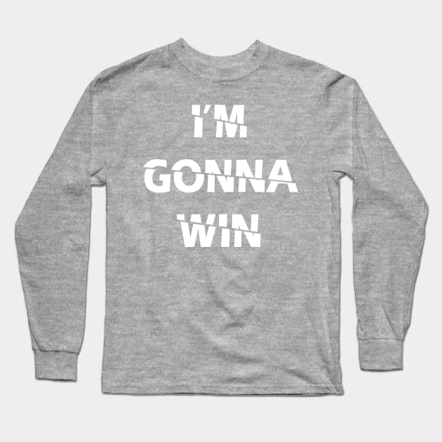 I'm Gonna Win Long Sleeve T-Shirt by ZeroOne